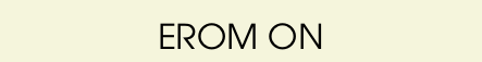  EROM ON